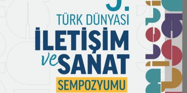 V. Uluslararası Türk Dünyası İletişim ve Sanat Sempozyumu Kazakistan'da Düzenlenecek